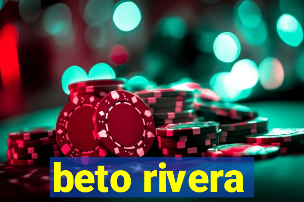 beto rivera